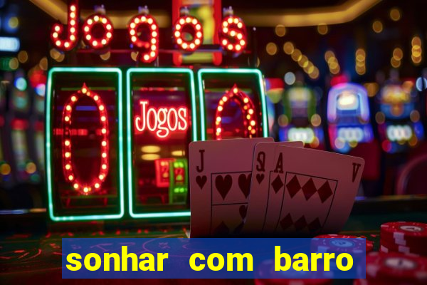 sonhar com barro jogo do bicho